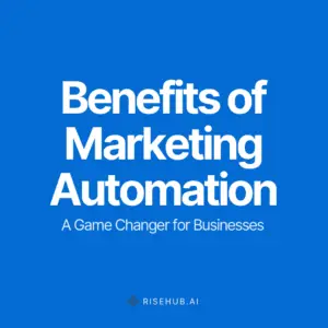 Benefits of Marketing Automation: A Game Changer for Businesses