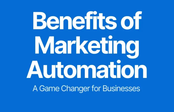 Benefits of Marketing Automation: A Game Changer for Businesses