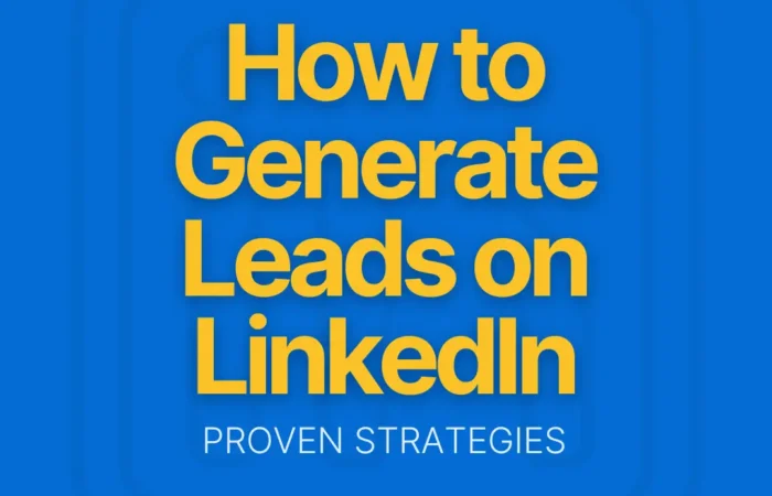 How to Generate Leads on LinkedIn: Proven Strategies
