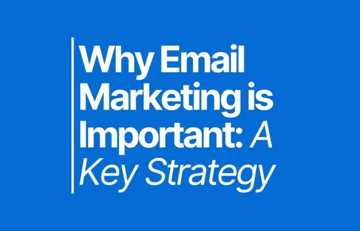 Why Email Marketing is Important: A Key Strategy