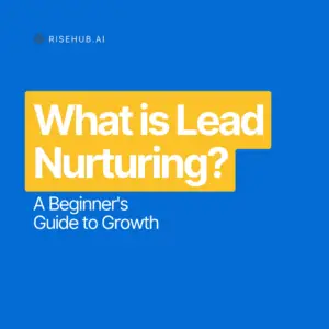 What is Lead Nurturing? A Beginner's Guide to Growth