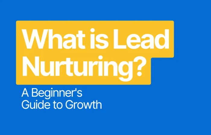 What is Lead Nurturing? A Beginner's Guide to Growth