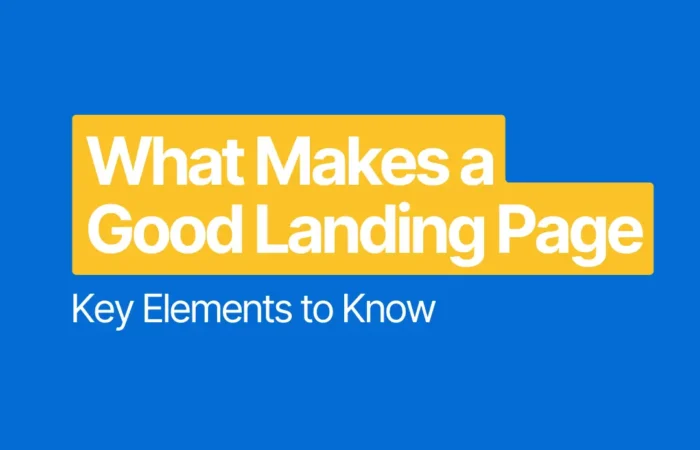 What Makes a Good Landing Page: Key Elements to Know