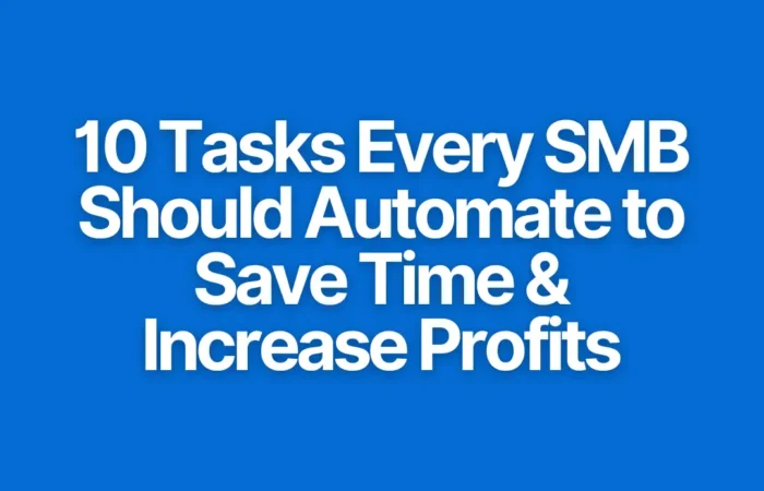 10 Tasks Every SMB Should Automate to Save Time and Increase Profits