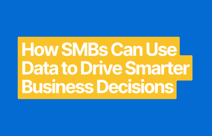 How SMBs Can Use Data to Drive Smarter Business Decisions