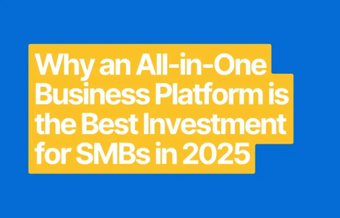 Why an All-in-One Business Platform is the Best Investment for SMBs in 2025