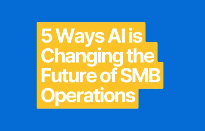 5 Ways AI is Changing the Future of SMB Operations